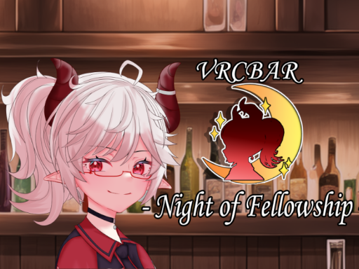 VRCBAR - Night of Fellowship - （2024）