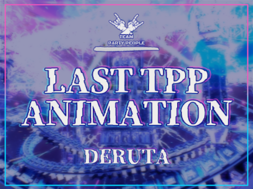 TPP LAST ANIMATION