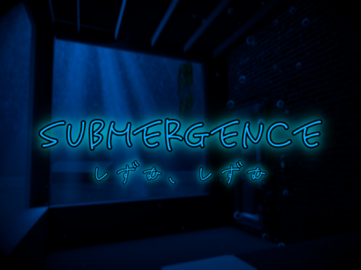 Submergence -しずむ、しずむ-