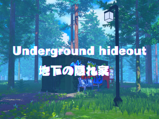 Underground hideout ⁄地下の隠れ家