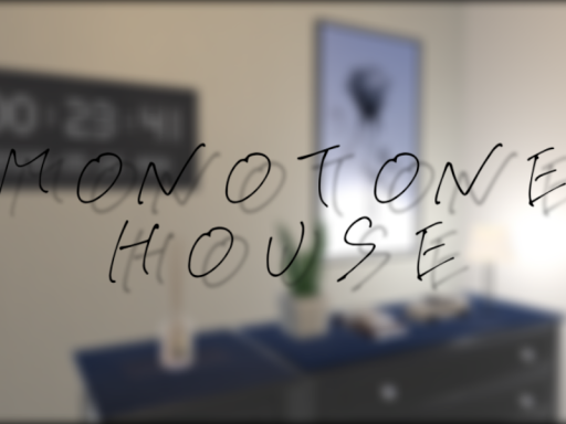 MONOTONE HOUSE