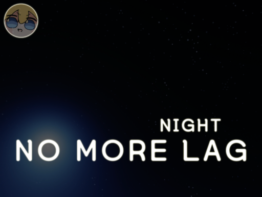 NO MORE LAG NIGHT