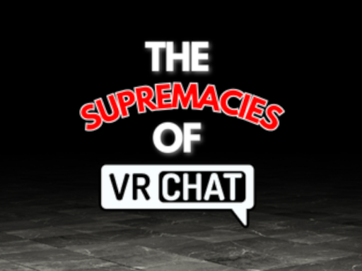 The Supremacies of VRchat