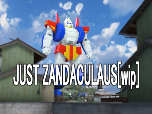 JUST ZANDACULAUS ［wip］