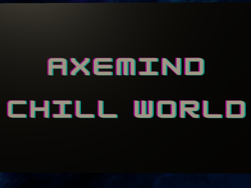 Axemind Chill World
