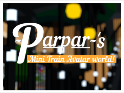 Parpar's Mini train avatar worldǃ