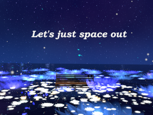 Let's just space out