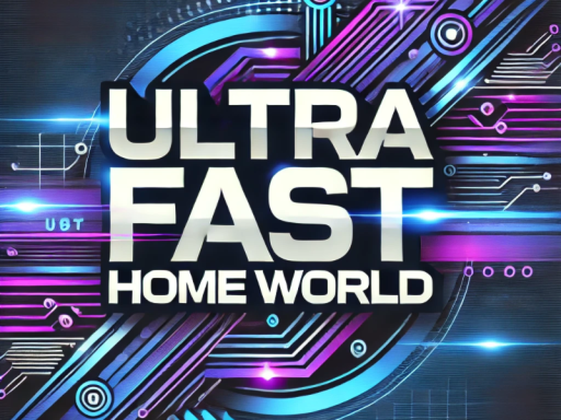 Ultra Fast Home World