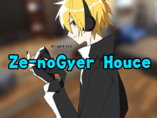 Ze-noGyer Houce