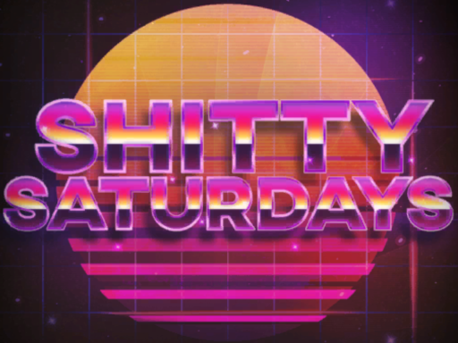Sh∗tty Saturdays