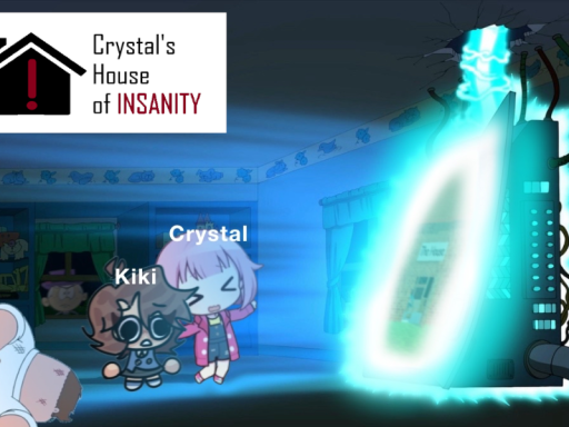 Crystal's House of INSANITY