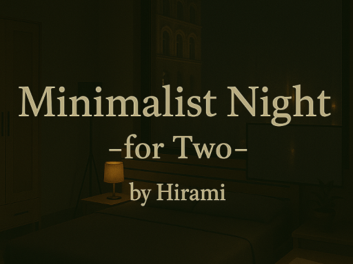 Minimalist Night -for Two-