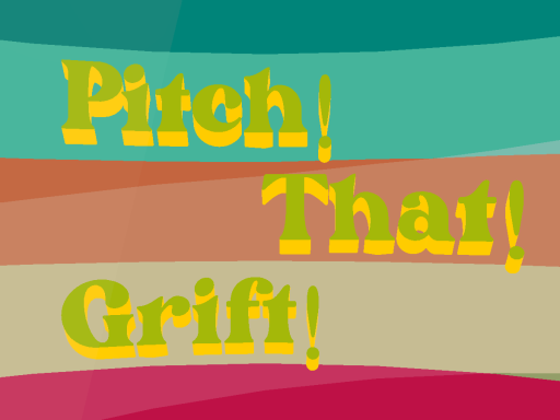 Pitchǃ Thatǃ Griftǃ