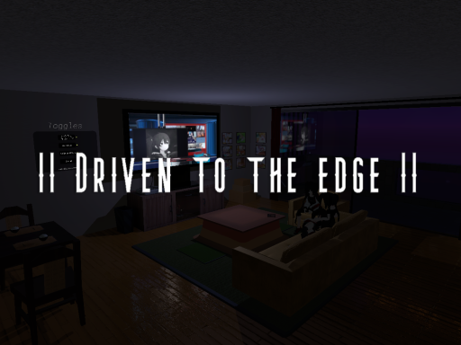 ｜｜ Driven to the edge ｜｜