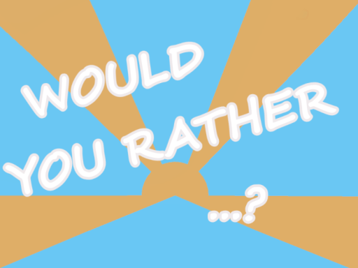 Would You Rather