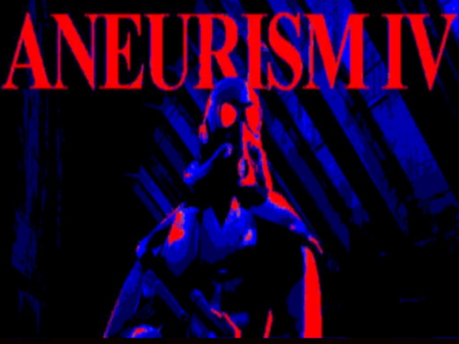 ANEURISM IV （WIP）