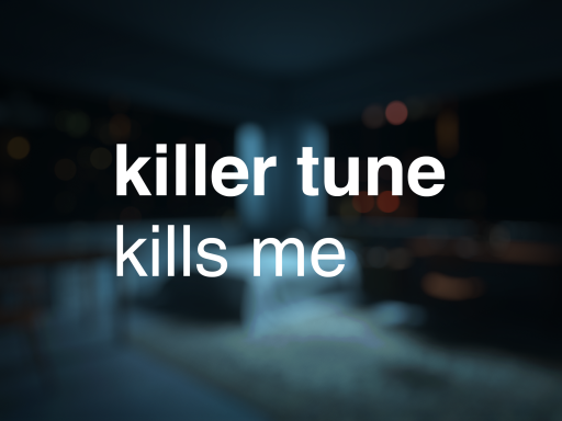 killer tune kills me