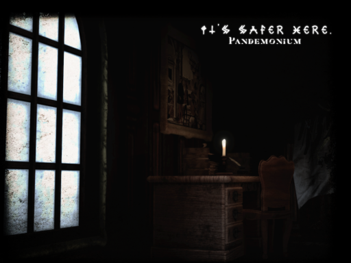 It's Safer Here․ ~Pandemonium~