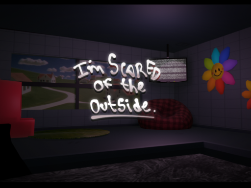 ＂I'm scared of the outside＂