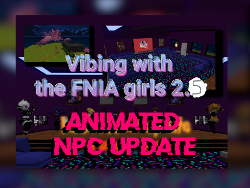 Vibing with the FNIA girls 2․5