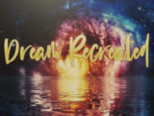 Dream Recreated
