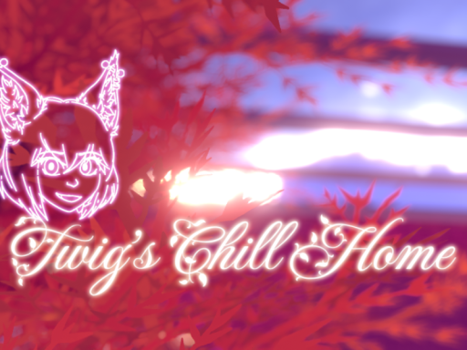 Twig's Chill Home