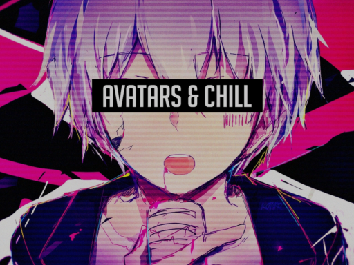 Avatars ＆ Chill