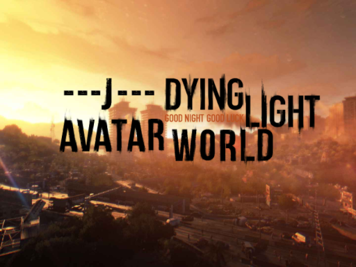---J--- Dying Light 1⁄2 Avatar World