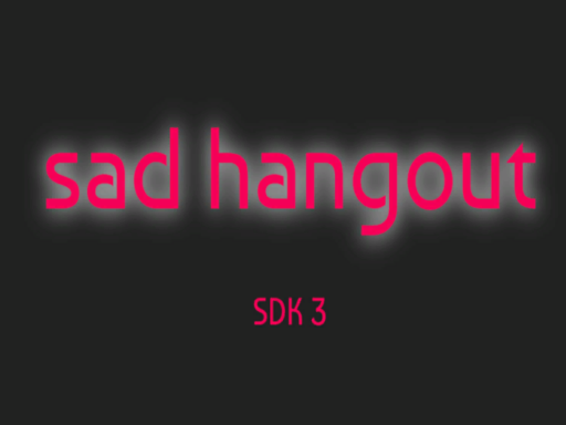 sad hangout （SDK 3）