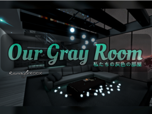 （私たちの灰色の部屋）- Our Gray Room -