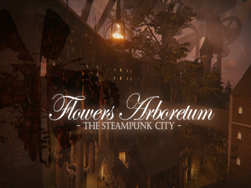 Flowers Arboretum - The Steampunk City