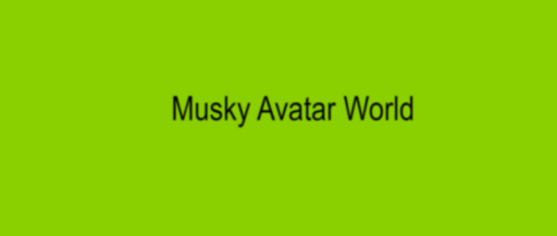 Musky Avatar World