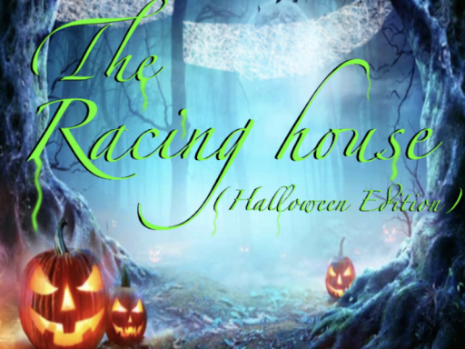THE RACING HOUSE （HALLOWEEN EDITION）