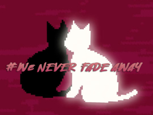 ＃We Never Fade Away