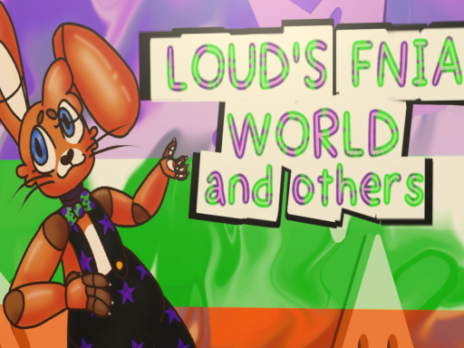 LOUD'S FNIA WORLD and others
