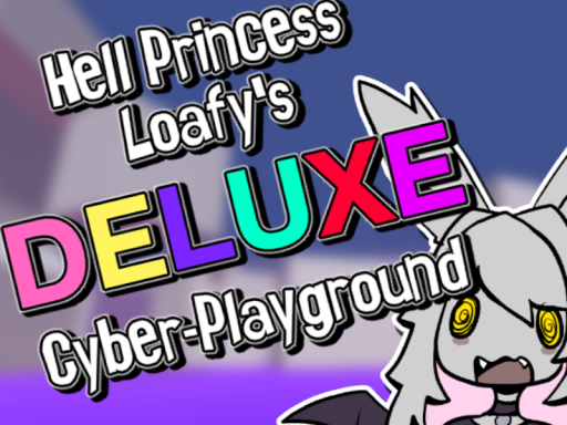 Hell Princess Loafy's DELUXE Cyber-Playground