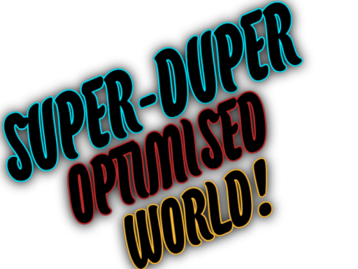 Super-Duper optimised world