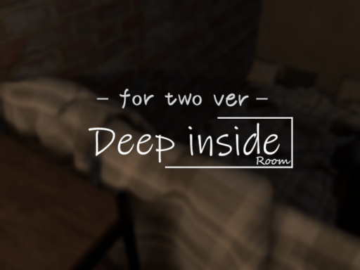 Deep inside Room - fow tow ver -