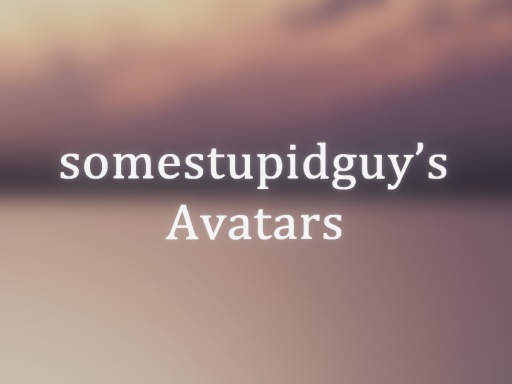 somestupidguy's Avatars