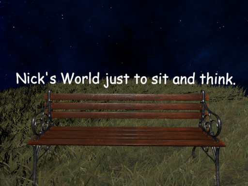Nick's World just to sit and think