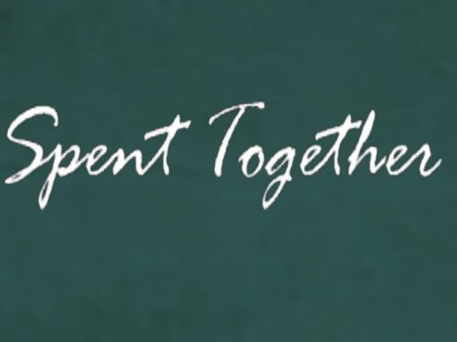 For The Time We Spent Together․ ․ ․