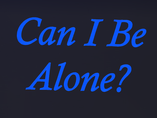 Can I Be Alone?
