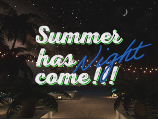 Summer has comeǃǃǃ -Night-