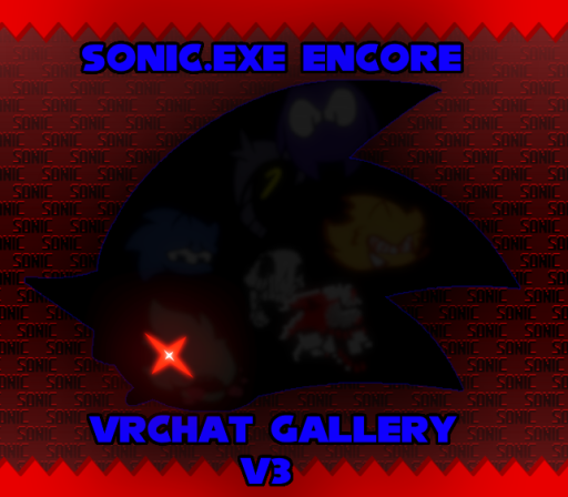 Sonic․EXE ENCORE （Gallery V3 Updateǃ）