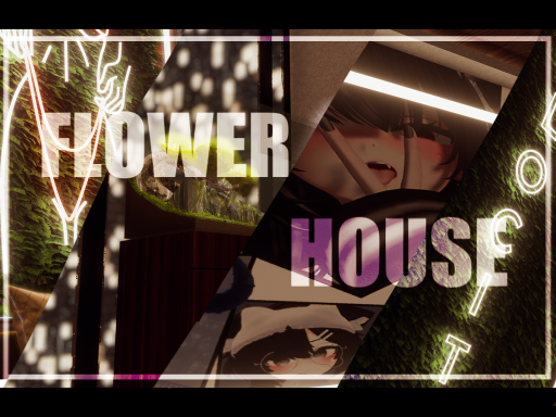 FLOWER HOUSE