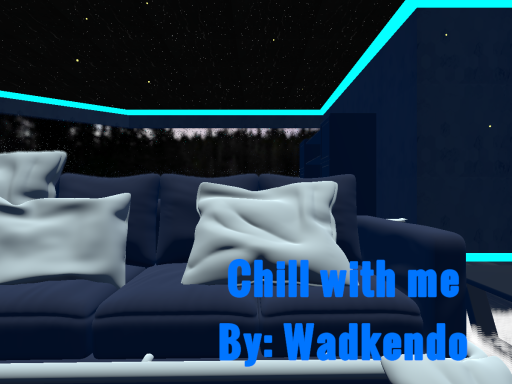 Chill with me
