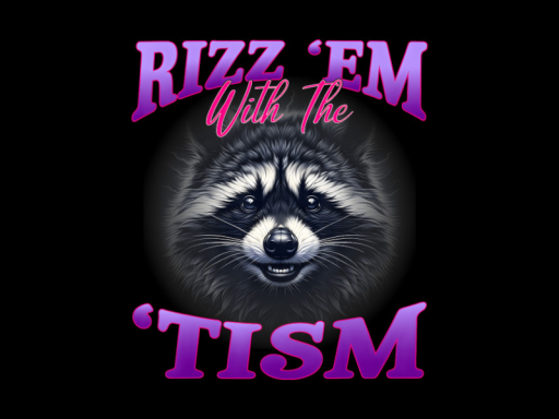 Rizz 'em with the 'tism