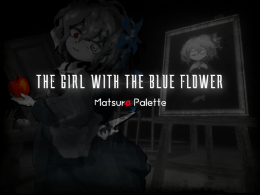 The Girl with the Blue Flower ~Matsuro Palette~