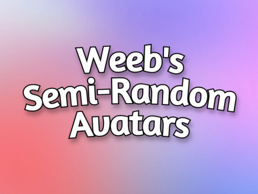 Weebs Semi-Ramdom Avatars