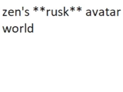 Zen's Rusk Avatar World